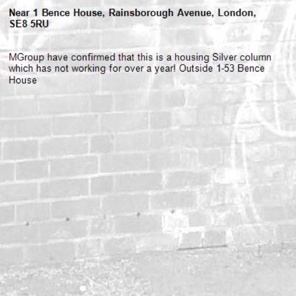 MGroup have confirmed that this is a housing Silver column which has not working for over a year! Outside 1-53 Bence House-1 Bence House, Rainsborough Avenue, London, SE8 5RU