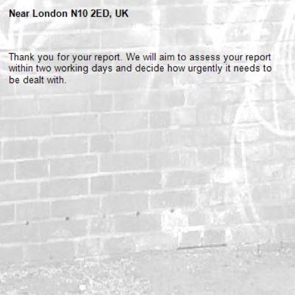 Thank you for your report. We will aim to assess your report within two working days and decide how urgently it needs to be dealt with.-London N10 2ED, UK