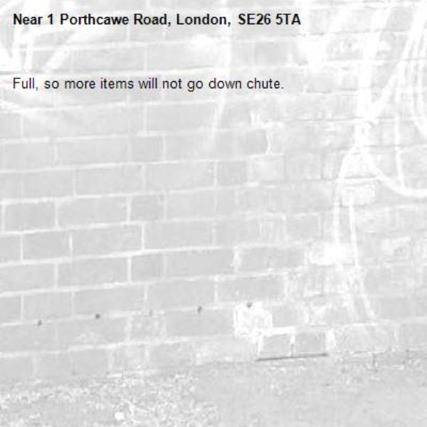 Full, so more items will not go down chute.-1 Porthcawe Road, London, SE26 5TA
