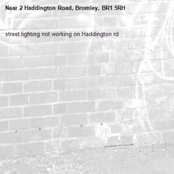 street lighting not working on Haddington rd-2 Haddington Road, Bromley, BR1 5RH