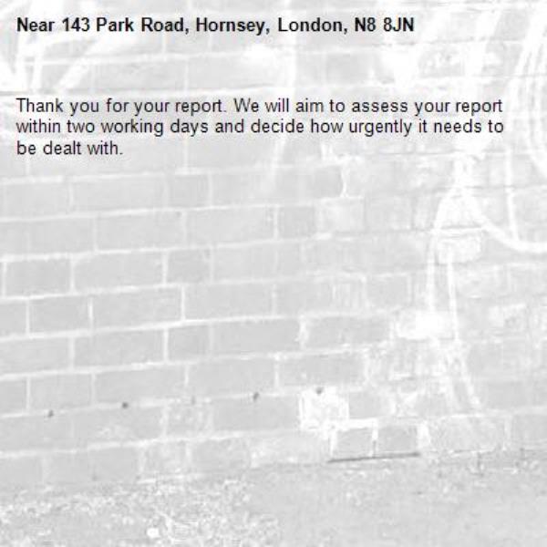 Thank you for your report. We will aim to assess your report within two working days and decide how urgently it needs to be dealt with.-143 Park Road, Hornsey, London, N8 8JN