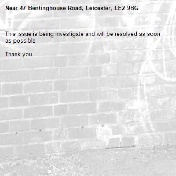 This issue is being investigate and will be resolved as soon as possible 

Thank you 
-47 Bentinghouse Road, Leicester, LE2 9BG