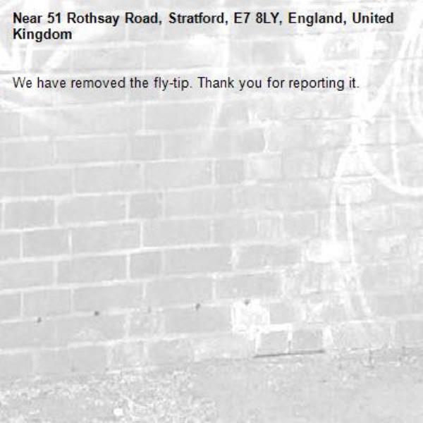 We have removed the fly-tip. Thank you for reporting it.-51 Rothsay Road, Stratford, E7 8LY, England, United Kingdom