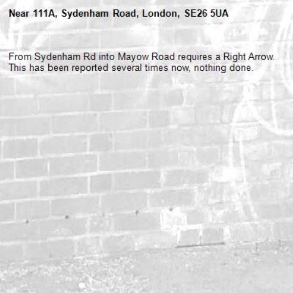 From Sydenham Rd into Mayow Road requires a Right Arrow. This has been reported several times now, nothing done.-111A, Sydenham Road, London, SE26 5UA