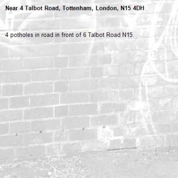 4 potholes in road in front of 6 Talbot Road N15.-4 Talbot Road, Tottenham, London, N15 4DH