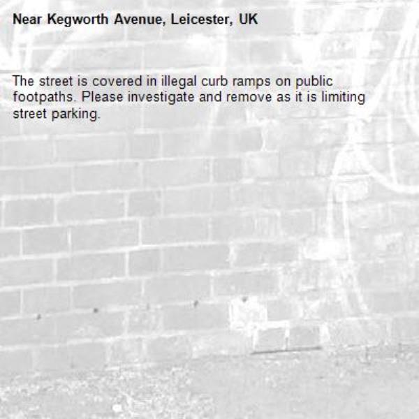 The street is covered in illegal curb ramps on public footpaths. Please investigate and remove as it is limiting street parking.-Kegworth Avenue, Leicester, UK