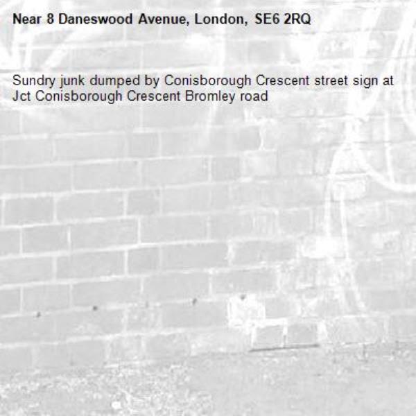 Sundry junk dumped by Conisborough Crescent street sign at Jct Conisborough Crescent Bromley road -8 Daneswood Avenue, London, SE6 2RQ