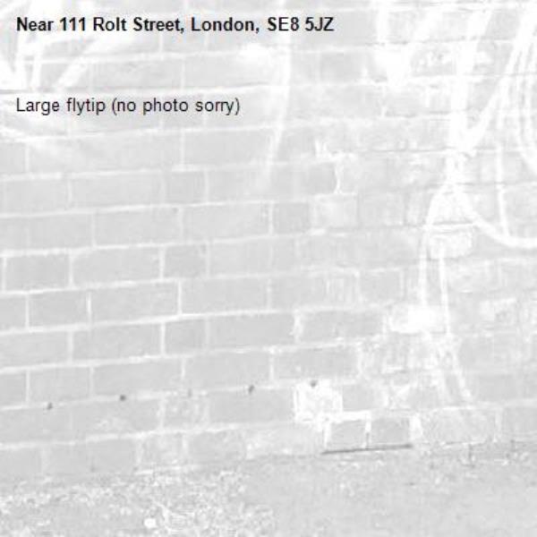 Large flytip (no photo sorry)-111 Rolt Street, London, SE8 5JZ