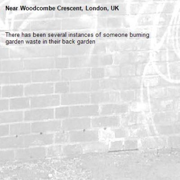 There has been several instances of someone burning garden waste in their back garden-Woodcombe Crescent, London, UK