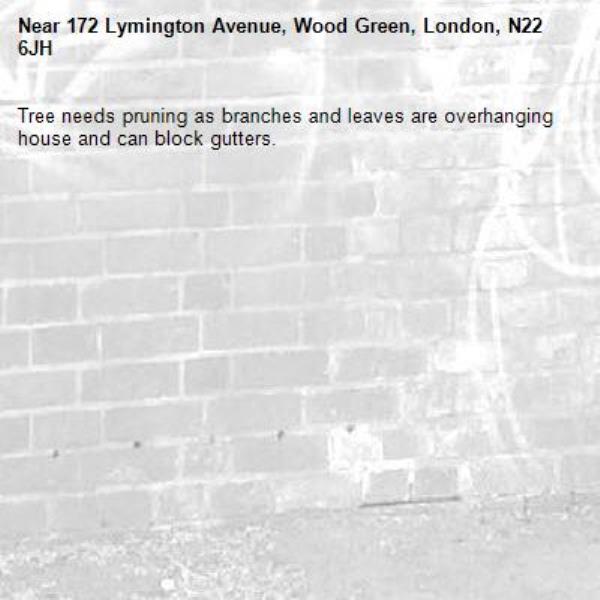 Tree needs pruning as branches and leaves are overhanging house and can block gutters.-172 Lymington Avenue, Wood Green, London, N22 6JH
