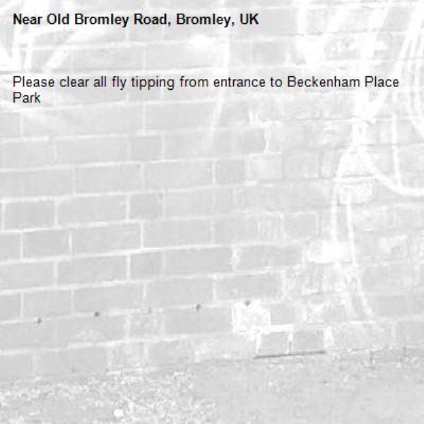 Please clear all fly tipping from entrance to Beckenham Place Park-Old Bromley Road, Bromley, UK