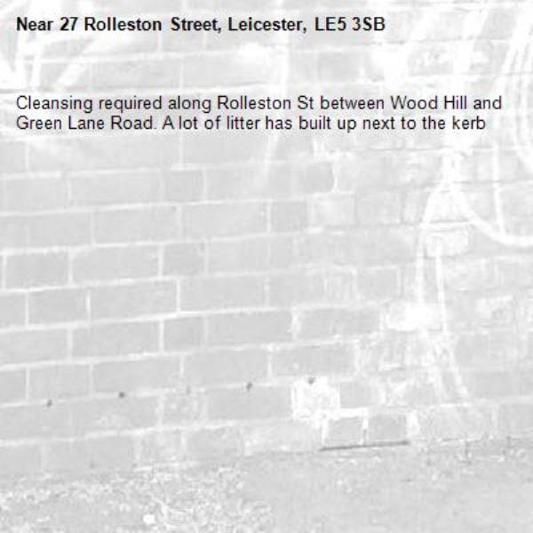 Cleansing required along Rolleston St between Wood Hill and Green Lane Road. A lot of litter has built up next to the kerb-27 Rolleston Street, Leicester, LE5 3SB