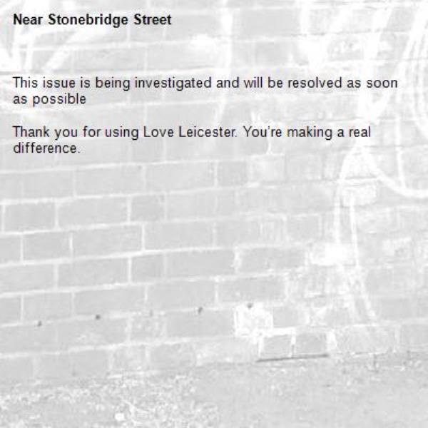 This issue is being investigated and will be resolved as soon as possible

Thank you for using Love Leicester. You’re making a real difference.


-Stonebridge Street 