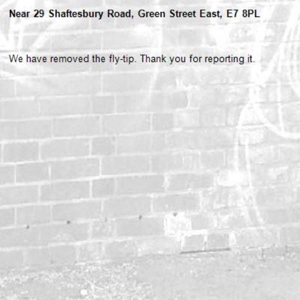 We have removed the fly-tip. Thank you for reporting it.-29 Shaftesbury Road, Green Street East, E7 8PL