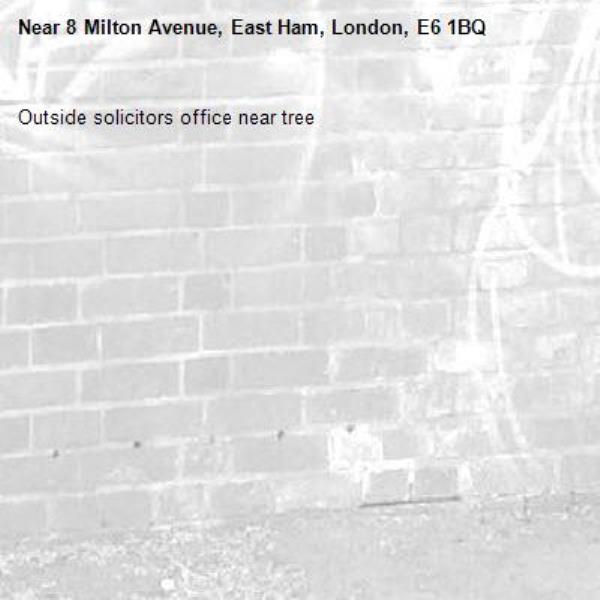 Outside solicitors office near tree-8 Milton Avenue, East Ham, London, E6 1BQ