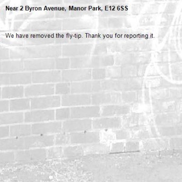 We have removed the fly-tip. Thank you for reporting it.-2 Byron Avenue, Manor Park, E12 6SS