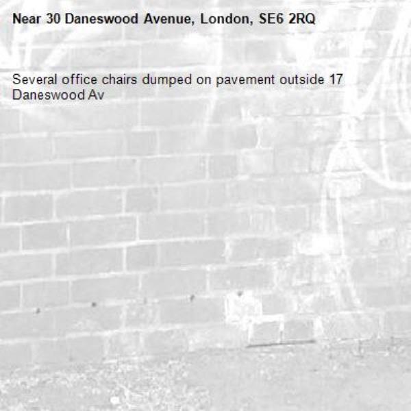 Several office chairs dumped on pavement outside 17 Daneswood Av -30 Daneswood Avenue, London, SE6 2RQ
