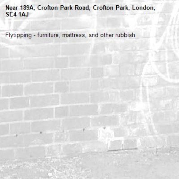 Flytipping - furniture, mattress, and other rubbish-189A, Crofton Park Road, Crofton Park, London, SE4 1AJ