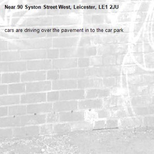 cars are driving over the pavement in to the car park-90 Syston Street West, Leicester, LE1 2JU