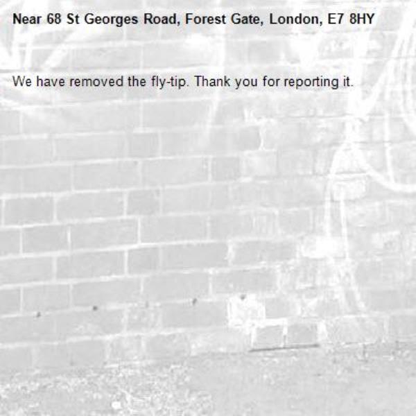 We have removed the fly-tip. Thank you for reporting it.-68 St Georges Road, Forest Gate, London, E7 8HY