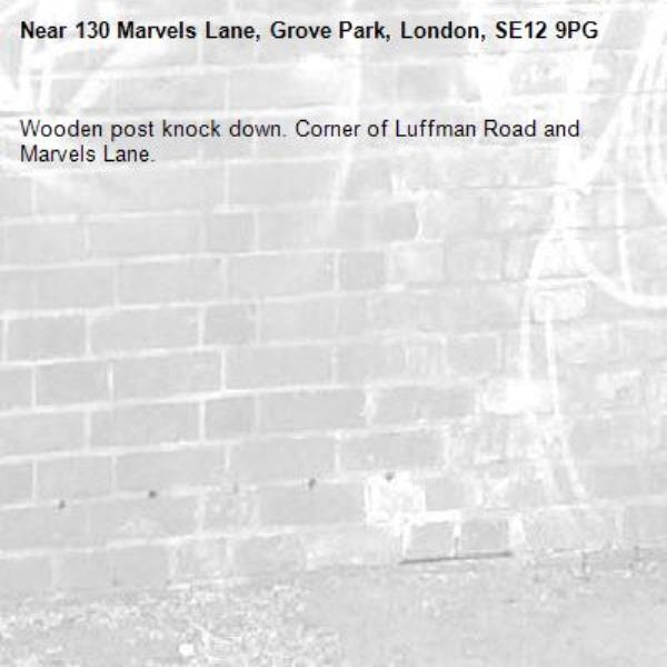 Wooden post knock down. Corner of Luffman Road and Marvels Lane.-130 Marvels Lane, Grove Park, London, SE12 9PG