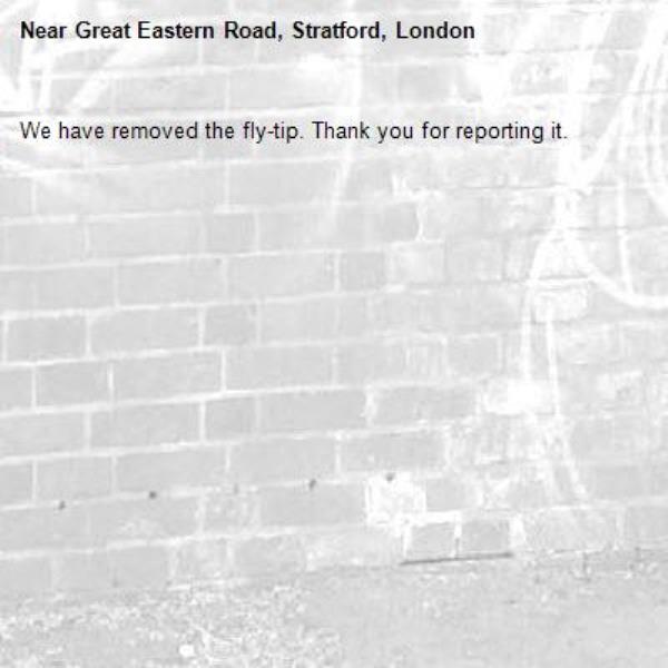 We have removed the fly-tip. Thank you for reporting it.-Great Eastern Road, Stratford, London