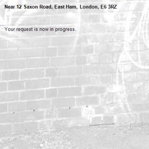 Your request is now in progress.-12 Saxon Road, East Ham, London, E6 3RZ