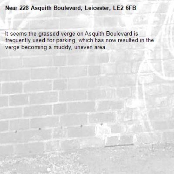 It seems the grassed verge on Asquith Boulevard is frequently used for parking, which has now resulted in the verge becoming a muddy, uneven area.-228 Asquith Boulevard, Leicester, LE2 6FB