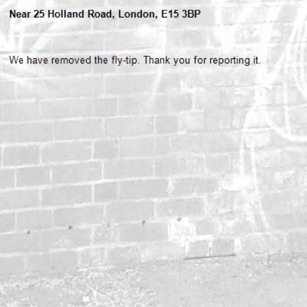We have removed the fly-tip. Thank you for reporting it.-25 Holland Road, London, E15 3BP