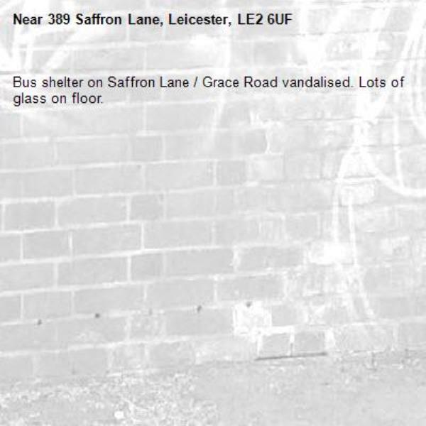 Bus shelter on Saffron Lane / Grace Road vandalised. Lots of glass on floor.-389 Saffron Lane, Leicester, LE2 6UF