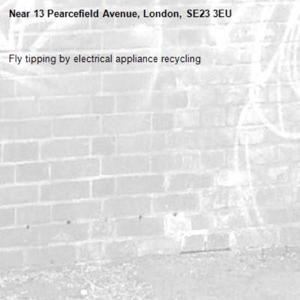 Fly tipping by electrical appliance recycling -13 Pearcefield Avenue, London, SE23 3EU