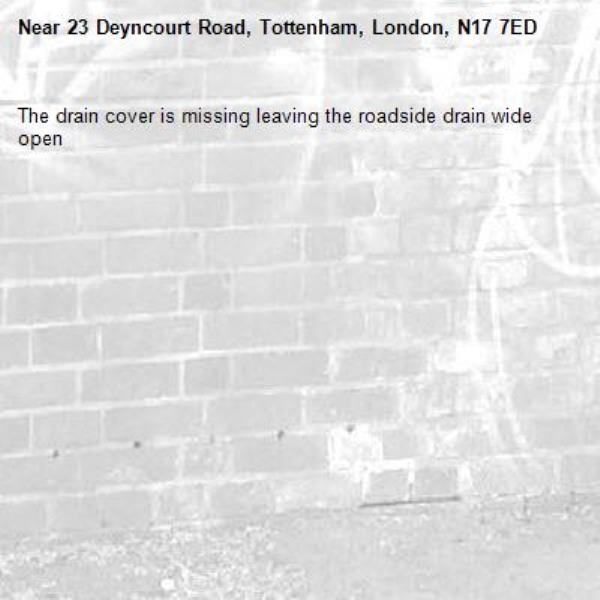 The drain cover is missing leaving the roadside drain wide open-23 Deyncourt Road, Tottenham, London, N17 7ED