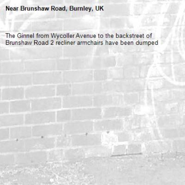 The Ginnel from Wycoller Avenue to the backstreet of Brunshaw Road 2 recliner armchairs have been dumped-Brunshaw Road, Burnley, UK