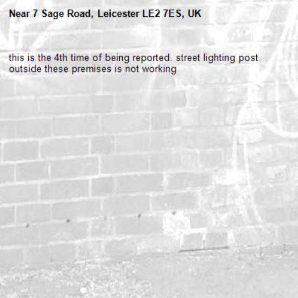 this is the 4th time of being reported. street lighting post outside these premises is not working-7 Sage Road, Leicester LE2 7ES, UK