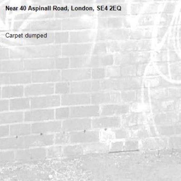 Carpet dumped -40 Aspinall Road, London, SE4 2EQ