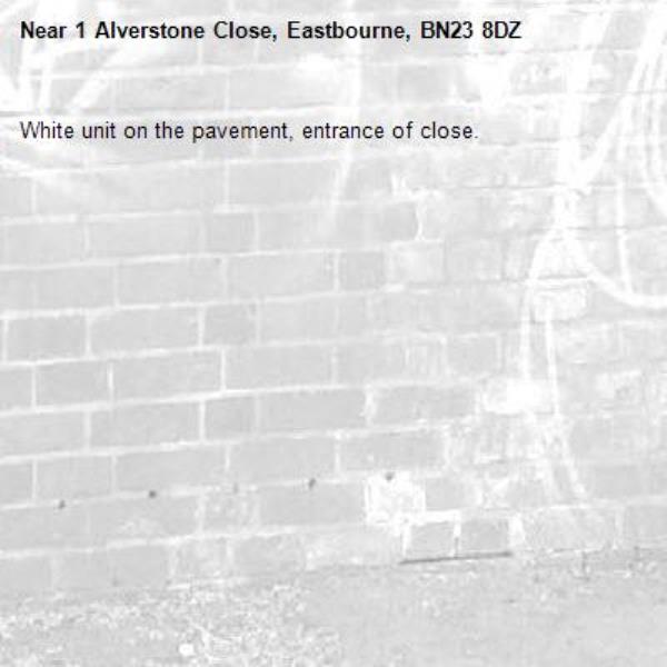 White unit on the pavement, entrance of close.-1 Alverstone Close, Eastbourne, BN23 8DZ
