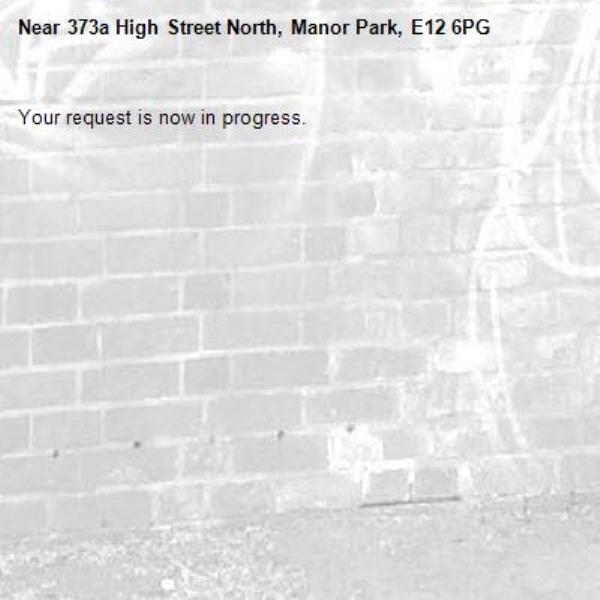Your request is now in progress.-373a High Street North, Manor Park, E12 6PG