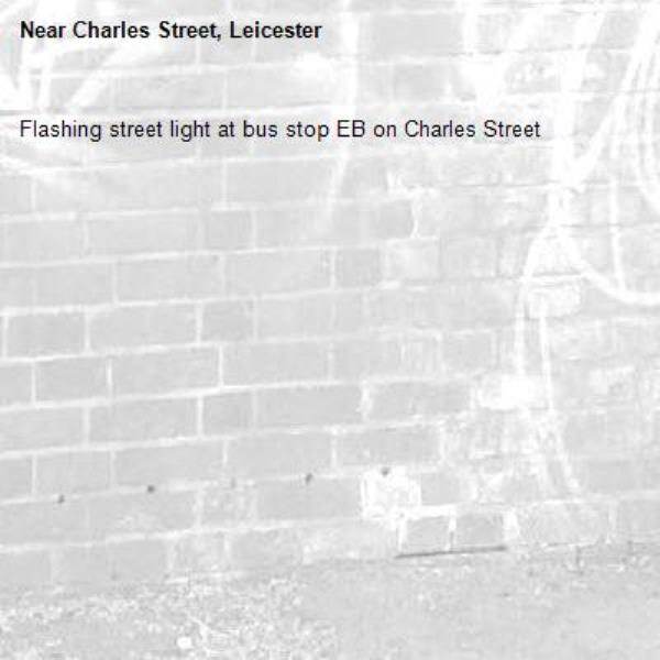 Flashing street light at bus stop EB on Charles Street -Charles Street, Leicester