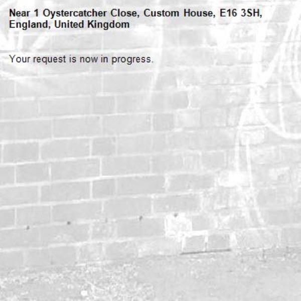 Your request is now in progress.-1 Oystercatcher Close, Custom House, E16 3SH, England, United Kingdom