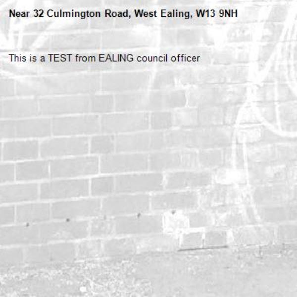 This is a TEST from EALING council officer-32 Culmington Road, West Ealing, W13 9NH