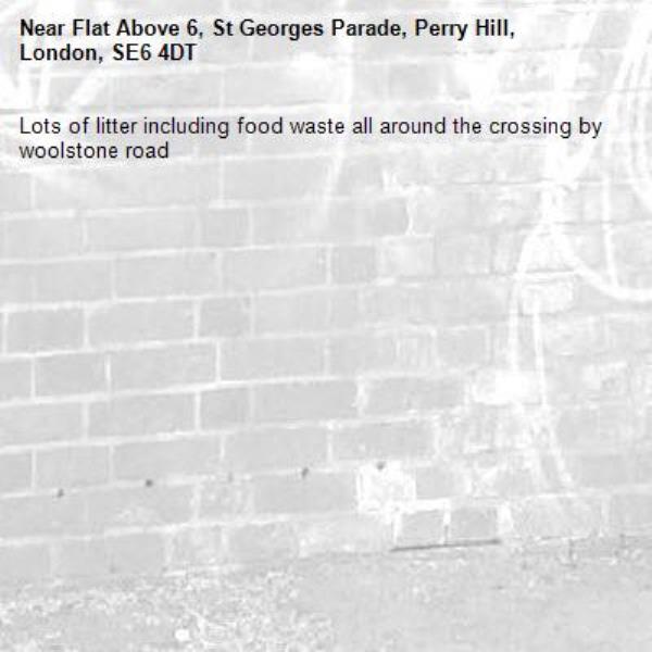 Lots of litter including food waste all around the crossing by woolstone road-Flat Above 6, St Georges Parade, Perry Hill, London, SE6 4DT