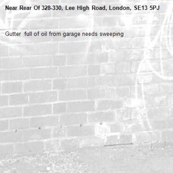 Gutter  full of oil from garage needs sweeping -Rear Of 328-330, Lee High Road, London, SE13 5PJ