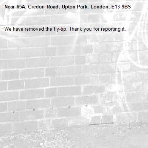 We have removed the fly-tip. Thank you for reporting it.-65A, Credon Road, Upton Park, London, E13 9BS