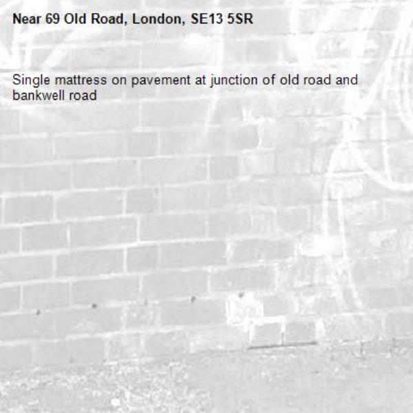 Single mattress on pavement at junction of old road and bankwell road -69 Old Road, London, SE13 5SR