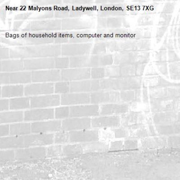 Bags of household items, computer and monitor -22 Malyons Road, Ladywell, London, SE13 7XG