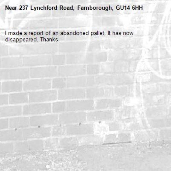 I made a report of an abandoned pallet. It has now disappeared. Thanks. -237 Lynchford Road, Farnborough, GU14 6HH