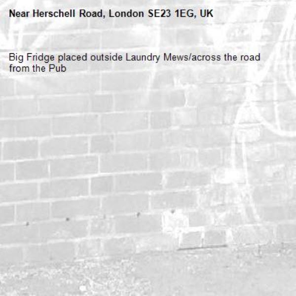 Big Fridge placed outside Laundry Mews/across the road from the Pub -Herschell Road, London SE23 1EG, UK