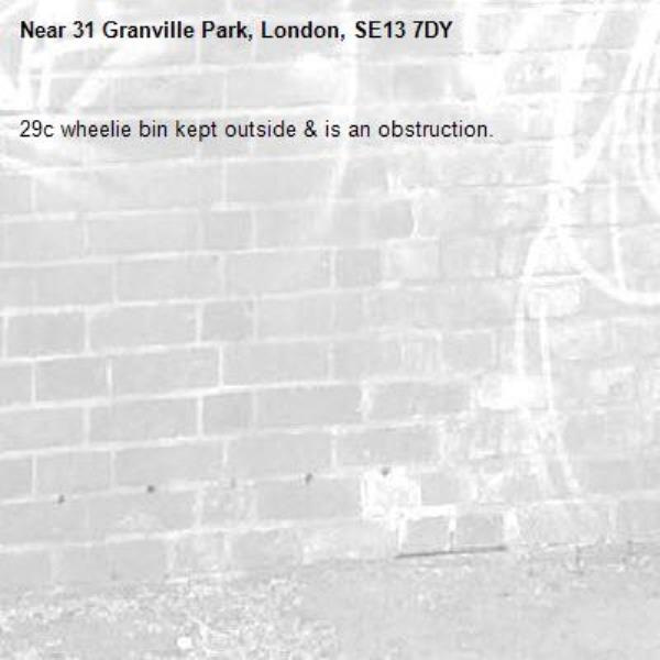 29c wheelie bin kept outside &amp; is an obstruction. -31 Granville Park, London, SE13 7DY