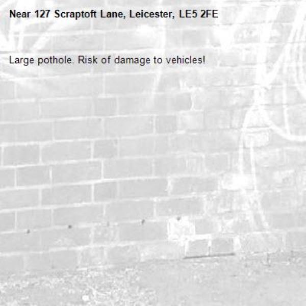 Large pothole. Risk of damage to vehicles!-127 Scraptoft Lane, Leicester, LE5 2FE