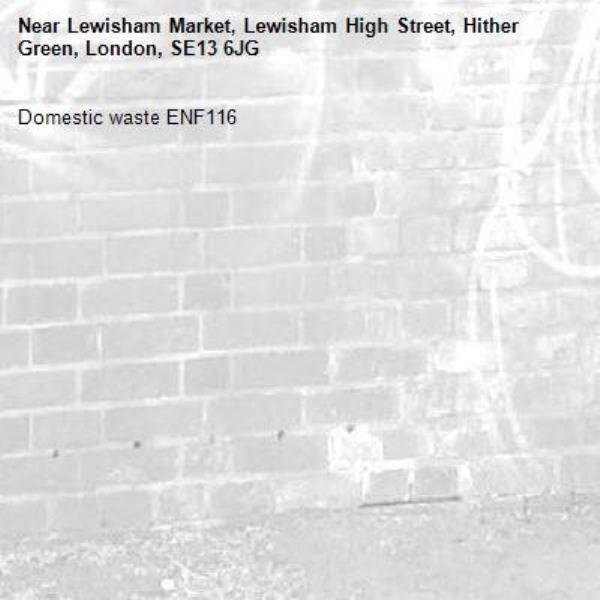 Domestic waste ENF116 -Lewisham Market, Lewisham High Street, Hither Green, London, SE13 6JG